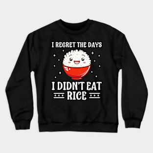 I Regret The Days I Didn't Eat Rice Funny Rice Lover Crewneck Sweatshirt